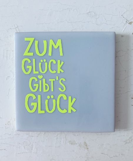 Fliese mit Spruch - Zum Glück... (neon)